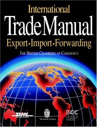 International Trade Manual: Importing Exporting Forwarding: Importing Exporting Forwarding (British Chamber of Commerce)