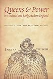 Queens and power in medieval and early modern England
