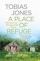 A Place of Refuge: An Experiment in Communal Living - The Story of Windsor Hill Wood