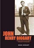 John Henry Biggart : pathologist, professor and dean of the Medical Faculty, Queen's University, Belfast