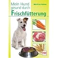 Mein Hund gesund durch Frischf�tterung