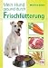 Mein Hund gesund durch Frischf&uuml;tterung