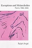 Exceptions and Melancholies: Poems 1986-2006 [Paperback] [2006] Ralph Angel