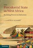 The precolonial state in West Africa : building power in Dahomey