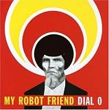Revue My Robot Friend  / Dial O