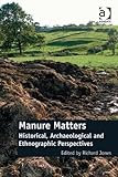 Manure matters : historical, archaeological and ethnographic perspectives