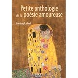 Petite anthologie de la po�sie amoureusepar Jean-Joseph Julaud