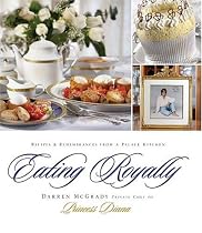 Eating Royally: Recipes and Remembrances from a Palace Kitchen