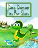 Dana Dinosaur Ties Her Shoe - A Funny Rhyming Children s Picture Book ( Bedtime Story For Children 4-8) (Dana Dinosaur Funny Rhyming Story Series)