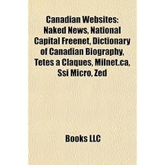 Canadian Websites: Naked News, National Capital Freenet, T Tes Claques, Dictionary of Canadian Biography, Milnet.CA, Ssi Micro, Zed, Mool