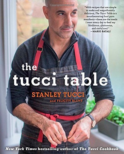 The Tucci Table: Cooking With Family and Friends by Tucci, Stanley, Blunt, Felicity (2014) Hardcover