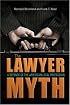 The Lawyer Myth: A Defense of the American Legal Profession