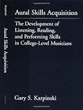 Aural Skills Acquisition: The Development of Listening, Reading, and Performing Skills in College-Level Musicians
