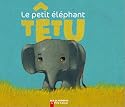 Le petit éléphant têtu Le petit éléphant têtu