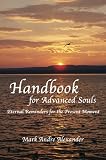Handbook for Advanced Souls: Eternal Reminders for the Present Moment
