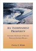 An Independent Prosperity ~ Creating the Flow of Success Through Inspired Beliefs
