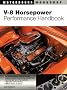 V-8 Horsepower Performance Handbook (Motorbooks Workshop)