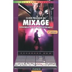 Guide pratique du mixage - 2e �dition - Sonorisation et enregistrement