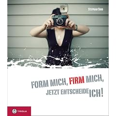 Sigg, S: Form mich, Firm mich, jetzt entscheide ich!