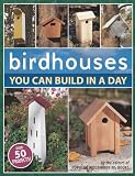 Birdhouses You Can Build in a Day (Popular Woodworking) by Not Available