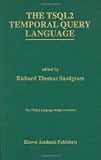 The TSQL2 Temporal Query Language (The Springer International Series in Engineering and Computer Science)