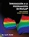 Introducción a la programación en Matlab: para ingenieros civiles y mecánicos (Spanish Edition)