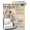 Books Make a Home: Elegant Ideas for Storing and Displaying Books