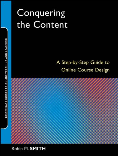 Conquering the Content: A Step-by-Step Guide to Online Course Design (Jossey-Bass Guides to Online Teaching and Learning)
