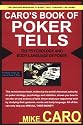 Caro's Book of Tells, the Body Language and Psychology of Poker