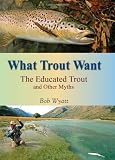 Search : What Trout Want: The Educated Trout and Other Myths