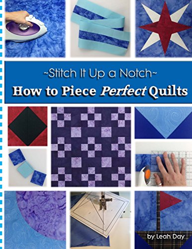 how to piece perfect quilts stitch it up a notch volume 1