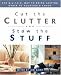 Cut the Clutter and Stow the Stuff: The Q.U.I.C.K. Way to Bring Lasting Order to Household Chaos