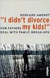 I Didnt Divorce My Kids How Fathers Deal With Family Breakups