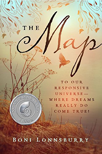 The Map: To Our Responsive Universe, Where Dreams Really Do Come True!, by Boni Lonnsburry