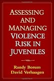 Assessing and Managing Violence Risk in Juveniles