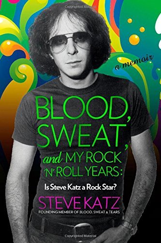 Blood, Sweat, and My Rock 'n' Roll Years: Is Steve Katz a Rock Star? by Katz, Steve (May 1, 2015) Hardcover