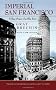 Imperial San Francisco: Urban Power, Earthly Ruin (California Studies in Critical Human Geography)