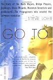 Go To: The Story of the Math Majors, Bridge Players, Engineers, Chess Wizards, Maverick Scientists and Iconoclasts--The Programmers Who Created the Software Revolution