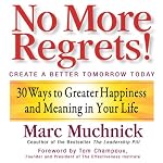 No More Regrets: 30 Ways to Greater Happiness and Meaning In Your Life | Marc Muchnick