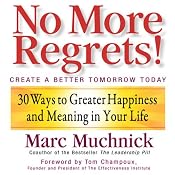 No More Regrets: 30 Ways to Greater Happiness and Meaning In Your Life | [Marc Muchnick]