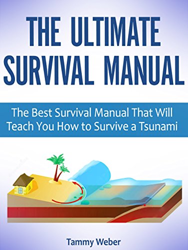 The Ultimate Survival Manual: The Best Survival Manual That Will Teach You How to Survive a Tsunami (The Ultimate Survival Manual, survival manual, survival manual books)