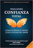 CONFIANZA TOTAL - Cómo superar el miedo con el Poder del Amor