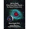 LIFE ON EARTH CAME FROM OTHER PLANETS: THE ORIGINS AND EVOLUTION OF LIFE