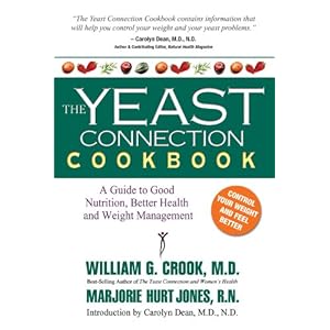 The Yeast Connection Cookbook: A Guide to Good Nutrition, Better Health and Weight Management (The Yeast Connection Series)
