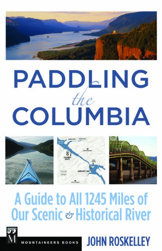paddling the columbia a guide to all 1200 miles of our scenic and historical river