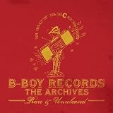 B-Boy Records - The Archives: Rare & Unreleased [Explicit]