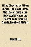 Films Directed by Albert Parker (Study Guide): The Black Pirate, the Love of Sunya, the Rejected Woman, the Secret Code, Shifting Sands-