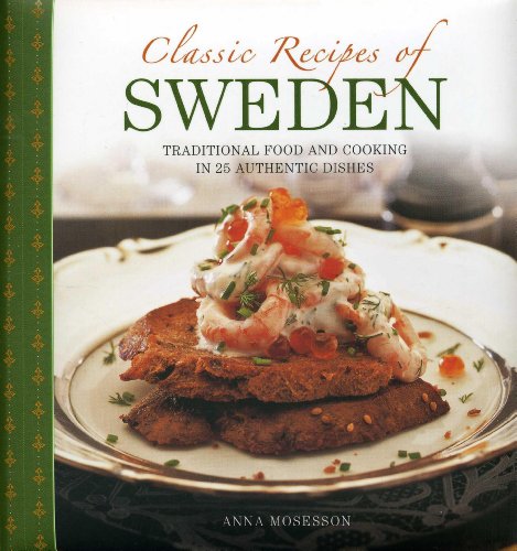 classic recipes of sweden traditional food and cooking in 25 authentic dishes