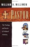 Pastor: The Theology and Practice of Ordained Ministry