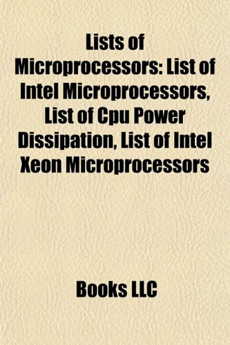 Lists of Microprocessors: List of Intel Microprocessors, List of CPU Power Dissipation, List of Intel Xeon Microprocessors